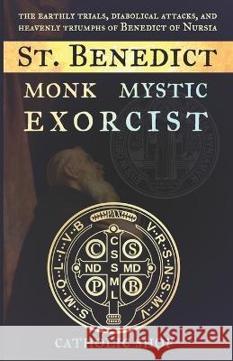 St. Benedict: Monk, Mystic, Exorcist Catholic Shop   9781954438118 Faith Shop Press - książka