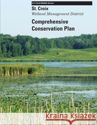 St. Croix Wetland Management District Comprehensive Conservation Plan U. S. Fish and Wildlife 9781490961835 Createspace - książka