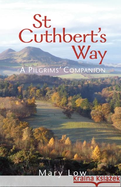 St Cuthbert's Way - 2019 edition: A pilgrims' companion Mary Low 9781849526432 Wild Goose Publications - książka