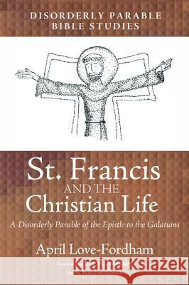 St. Francis and the Christian Life April Love-Fordham Jon M. Sweeney Kit Fordham 9781532636349 Resource Publications (CA) - książka