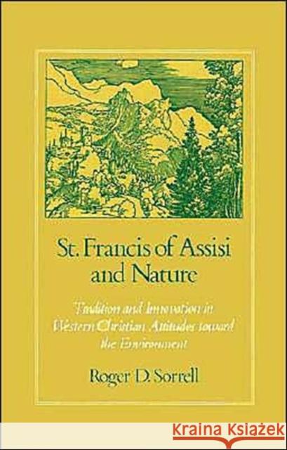 St. Francis of Assisi and Nature: Tradition and Innovation in Western Christian Attitudes Toward the Environment Sorrell, Roger D. 9780195053227 Oxford University Press - książka