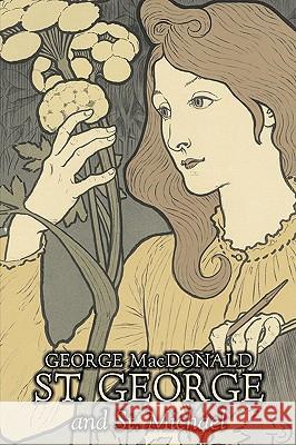St. George and St. Michael by George Macdonald, Fiction, Classics, Action & Adventure George MacDonald 9781603124317 Aegypan - książka
