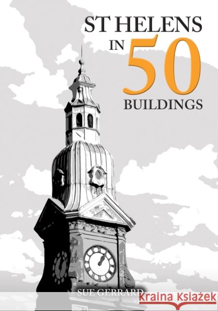 St Helens in 50 Buildings Sue Gerrard 9781398122840 Amberley Publishing - książka