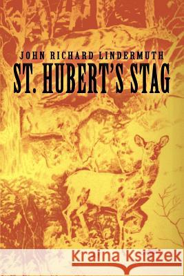 St. Hubert's Stag John Richard Lindermuth 9780595328697 iUniverse - książka