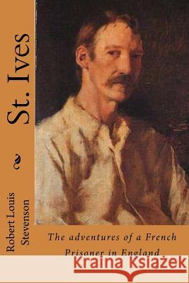 St. Ives: The adventures of a French Prisoner in England Ballin, G-Ph 9781542861359 Createspace Independent Publishing Platform - książka