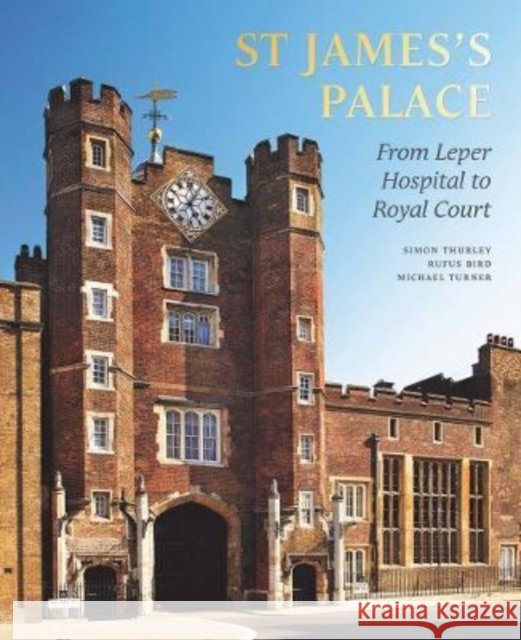 St James's Palace: From Leper Hospital to Royal Court Michael Turner 9780300267464 Yale University Press - książka