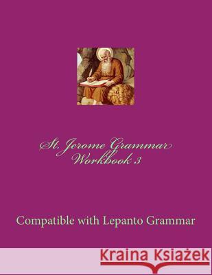 St. Jerome Grammar Workbook 3: Full Color Version Campbell                                 Nicole M. McGinnis 9781718800731 Createspace Independent Publishing Platform - książka