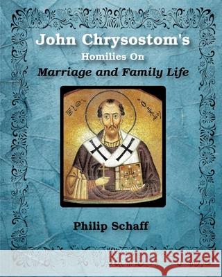 St. John Chrysostom's Homilies On Marriage and Family Life St John Chrysostom 9781034477457 Blurb - książka