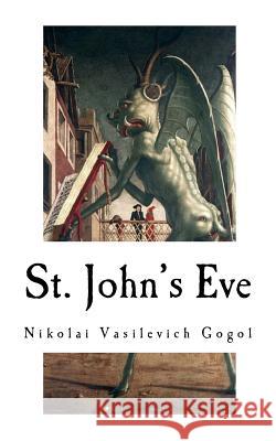 St. John's Eve: Classic Horror Stories Nikolai Vasilevich Gogol Maximilian J. Rudwin Maximilian J. Rudwin 9781976251788 Createspace Independent Publishing Platform - książka