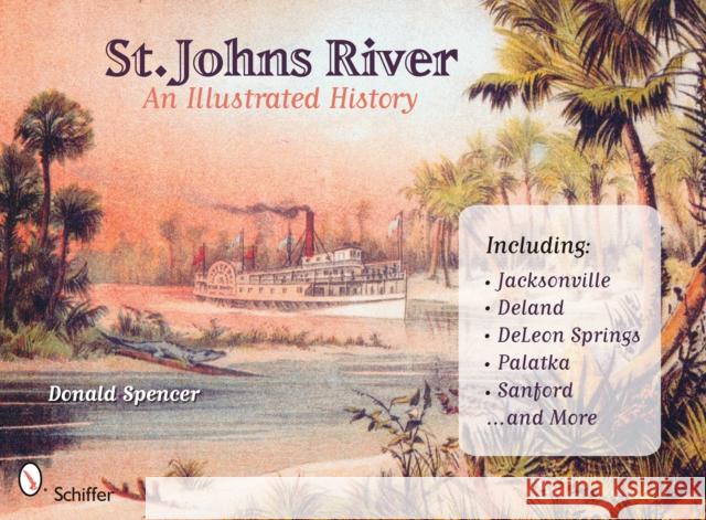 St. Johns River: An Illustrated History Donald D. Spencer 9780764328268 Schiffer Publishing - książka