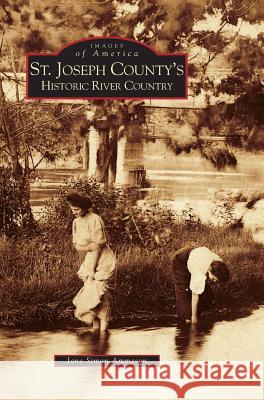 St. Joseph County's Historic River Country Jane Simon Ammeson 9781531619343 Arcadia Publishing Library Editions - książka