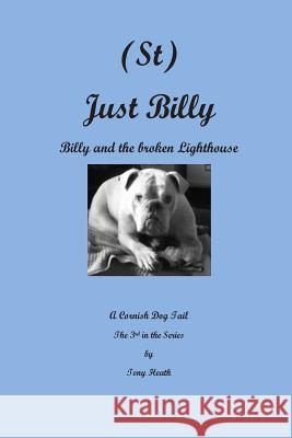 (St) Just Billy and the Broken Lighthouse Tony Heath 9781511465038 Createspace - książka