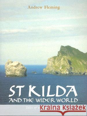 St Kilda and the Wider World: Tales of an Iconic Island Andrew Fleming 9781905119004 Windgather Press - książka