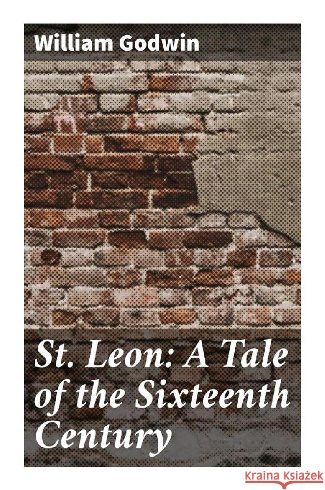 St. Leon: A Tale of the Sixteenth Century Godwin, William 9788027291588 Good Press - książka