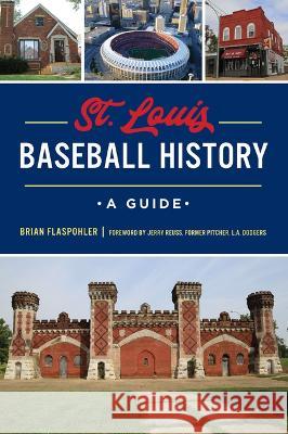 St. Louis Baseball History: A Guide Brian Flaspohler 9781467151245 History Press - książka