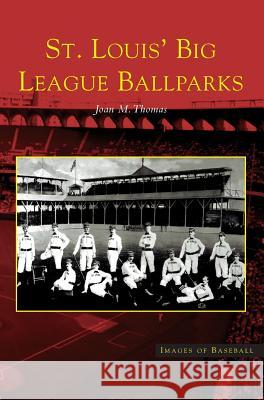 St. Louis' Big League Ballparks Joan M. Thomas 9781531618421 Arcadia Library Editions - książka