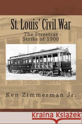 St. Louis' Civil War: The Streetcar Strike of 1900 MR Ken Zimmerma 9781514812754 Createspace - książka