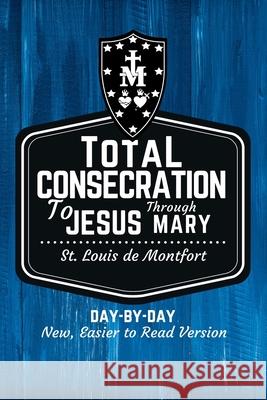 St. Louis de Montfort's Total Consecration to Jesus through Mary: New, Day-by-Day, Easier-to-Read Translation Scott L. Smith Louis d 9781950782055 Holy Water Books - książka