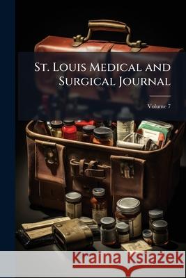 St. Louis Medical and Surgical Journal, Volume 7 Anonymous 9781144716002  - książka