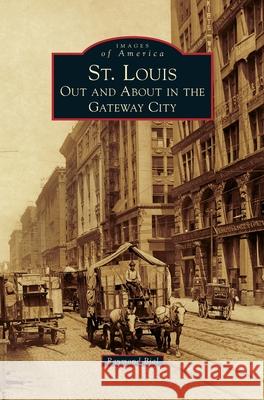 St. Louis: Out and about in the Gateway City Raymond Bial 9781540242273 Arcadia Publishing Library Editions - książka