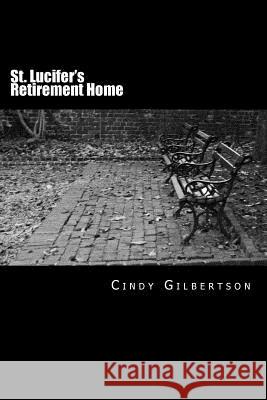St. Lucifer's Retirement Home Cindy Gilbertson 9781512086379 Createspace - książka