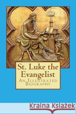 St. Luke the Evangelist: An Illustrated Biography Kevin McCarthy 9781511612678 Createspace - książka