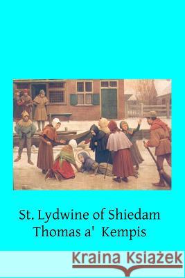 St. Lydwine of Shiedam: Virgin Thomas A'Kempis Brother Hermenegil 9781502416841 Createspace - książka