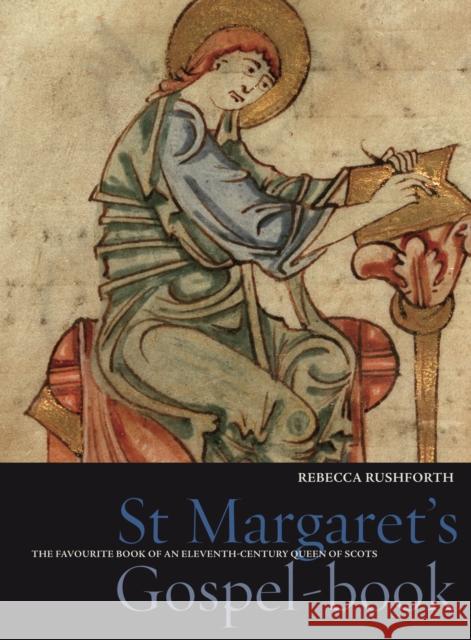 St Margaret's Gospel-book : The Favourite Book of an Eleventh-Century Queen of Scots Rebecca Rushforth 9781851243709 Bodleian Library - książka