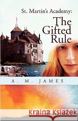 St. Martin's Academy: The Gifted Rule James, A. M. 9780595458875 iUniverse - książka