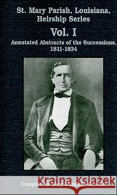 St. Mary Parish, Louisiana, Heirship Series: Annotated Abstracts of the Successions, 1811-1834 Mary Sanders 9781565549234 Pelican Publishing Co - książka