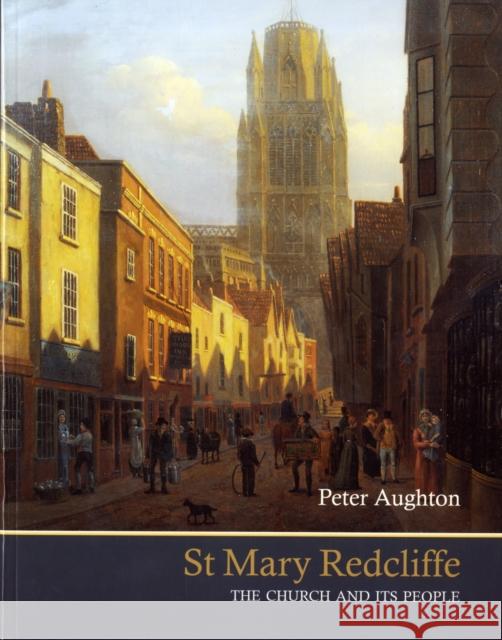 St Mary Redcliffe : The Church and Its People Peter Aughton 9781904537830 REDCLIFFE PRESS LTD - książka