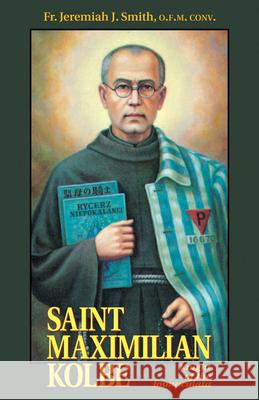 St. Maximilian Kolbe: Knight of the Immaculata Jeremiah J. Smith J. J. Smith Ofm Conv Fr Jeremiah J. Smith 9780895556196 Tan Books - książka