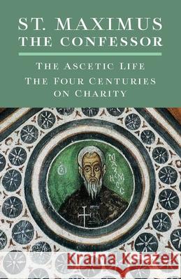 St. Maximus the Confessor: The Ascetic Life, The Four Centuries on Charity St Maximus Th O. S. B. Polycarp Sherwood 9781621385455 Angelico Press - książka