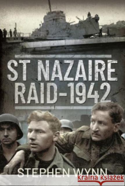 St Nazaire Raid, 1942 Stephen Wynn 9781526736307 Pen & Sword Military - książka