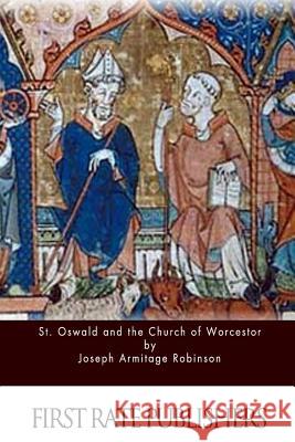 St. Oswald and the Church of Worcestor Joseph Armitage Robinson 9781533135605 Createspace Independent Publishing Platform - książka