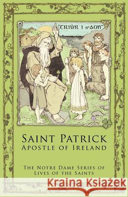 St. Patrick: Apostle of Ireland Notre Dame Series Lives of the Saints 9781936639106 St. Augustine Academy Press - książka