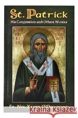 St. Patrick: His Confession and Other Works Neil Fr O O'Donoghue 9780899421797 Catholic Book Publishing Company - książka