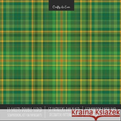 St. Patrick's Day Plaid Scrapbook Paper Pad 8x8 Scrapbooking Kit for Cardmaking Gifts, DIY Crafts, Printmaking, Papercrafts, Green Decorative Pattern Crafty as Ever 9781636571751 Crafty as Ever - książka