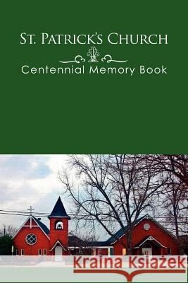 St. Patrick's Church Centennial Memory Book Freda Page 9781462870219 Xlibris Corporation - książka