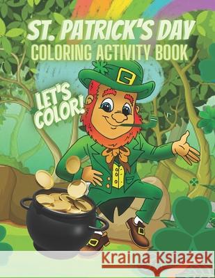 St. Patrick's Day Coloring Activity Book: Let's Color! Solomon Vondielstrum 9798421658771 Independently Published - książka