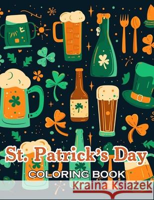 St. Patrick's Day Coloring Book: 100+ Unique and Beautiful Designs for All Fans John Nicholas 9798327507999 Independently Published - książka