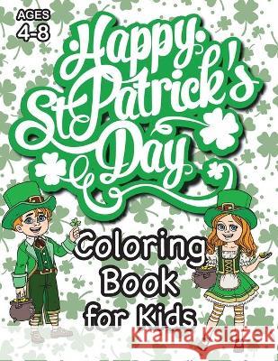 St. Patrick's Day Coloring Book for Kids: (Ages 4-8) With Unique Coloring Pages! (St. Patrick's Day Gift for Kids) Engage Books (Activities) 9781774762721 Engage Books (Activities) - książka