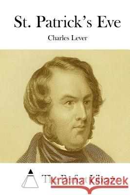 St. Patrick's Eve Charles Lever The Perfect Library 9781512043297 Createspace - książka