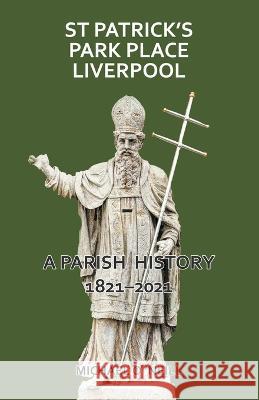 St Patrick's Park Place Liverpool. A Parish History 1821-2021 Michael O'Neill 9780852449813 Gracewing - książka