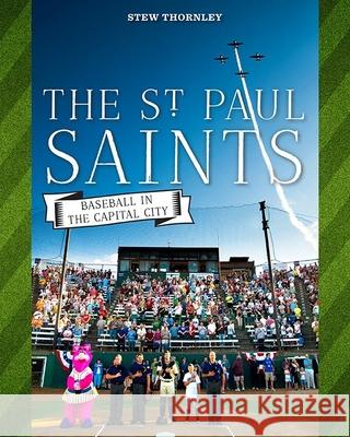 St Paul Saints: Baseball in the Capital City Stew Thornley 9780873519588 Minnesota Historical Society Press,U.S. - książka