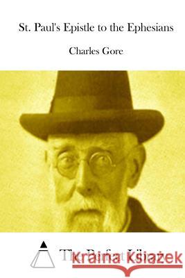 St. Paul's Epistle to the Ephesians Charles Gore The Perfect Library 9781514213872 Createspace - książka