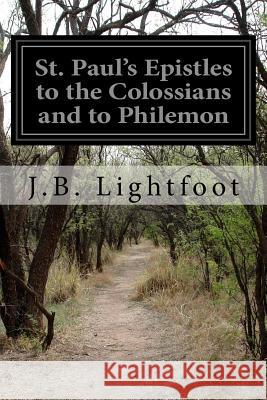 St. Paul's Epistles to the Colossians and to Philemon J. B. Lightfoot 9781523402113 Createspace Independent Publishing Platform - książka