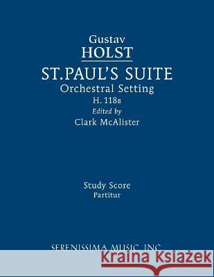 St. Paul's Suite, H.118b: Study score Gustav Holst Clark W McAlister  9781608742172 Serenissima Music - książka