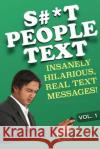 S#*t People Text: Insanely Hilarious, Real Text Messages! Russel Jackson 9781499604702 Createspace