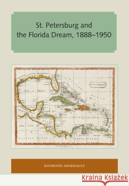 St. Petersburg and the Florida Dream, 1888-1950 Raymond Arsenault 9781947372467 Library Press at Uf - książka